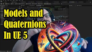 A Discussion of Models and Quaternions in Unreal Engine 53 [upl. by Elisabetta783]