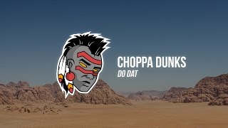 Choppa Dunks  Do Dat ft Snappy Jit [upl. by Aikrehs345]