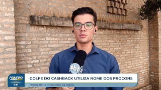 Procon alerta para golpe do quotcashbackquot usando nome da instituição [upl. by Drusie847]