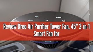 Review Dreo Air Purifier Tower Fan 45quot 2in1 Smart Fan for Bedroom 27fts Velocity 120°Oscillati [upl. by Delorenzo101]