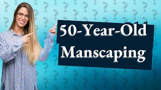 Do 50 year old men manscape [upl. by Lorine]