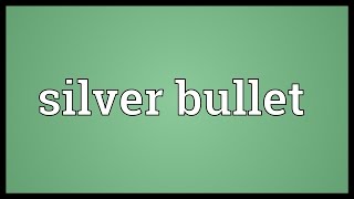 Silver bullet Meaning [upl. by Jania183]