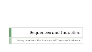 Strong Induction The Fundamental Theorem of Arithmetic [upl. by Joeann]