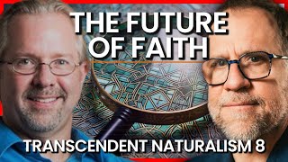 The Future of Faith  Transcendent Naturalism 8 [upl. by Treblig]