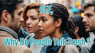 GEE Why Do People Sht Talk [upl. by Sara]