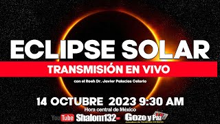 🔴ECLIPSE SOLAR 14 OCTUBRE 2023  TRANSMISIÓN EN VIVO con el Roeh Dr Javier Palacios Celorio [upl. by Llywellyn384]