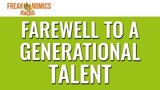 596 Farewell to a Generational Talent  Freakonomics Radio [upl. by Anemij]