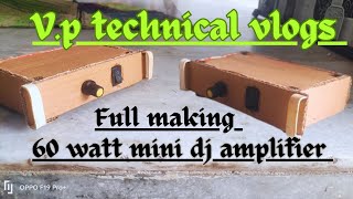 60 watt amplifier full making for mini dj  vp technical vlogs like and subscribe dj [upl. by Vergne]