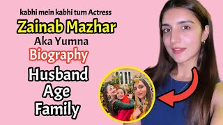 Zainab Mazhar age husband family dramas amp biography Drama kabhi mein kabhi tum cast biography [upl. by Pollak]