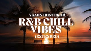 RampB Chill Vibes EXTENDED  Yaahn Hunter Jr [upl. by Ardnassak527]