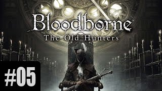 BLOODBORNE THE OLD HUNTERS DLC  5BÖLÜM  ZORLU PATRON LADY MARIA [upl. by Nodrog]