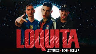 ECKO Los Turros Doble P  Loquita Remix Video Oficial [upl. by Aseiram943]