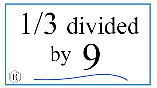 13 divided by 9 OneThird Divided by Nine [upl. by Schreck]