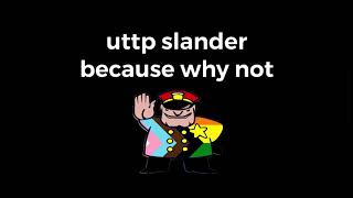 UTTP Slander [upl. by Wellesley]