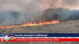 INCENDIU DEVASTATOR LA BÂLVĂNEȘTI [upl. by Currier]