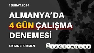 Almanyada 4 gün çalışma modeli deneniyor  1 Şubat 2024 Oktan Erdikmen [upl. by Anthony]