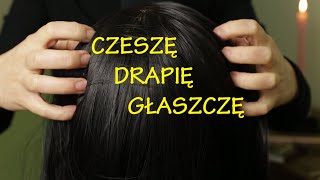 ASMR po polsku Czeszę drapię głaszczę Twoją głowę Osobista uwaga [upl. by Hoffmann832]