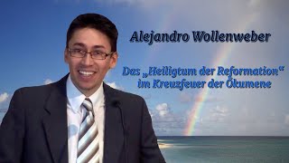 Das „Heiligtum der Reformation“ im Kreuzfeuer der Ökumene  Pastor Alejandro Wollenweber [upl. by Fasta]