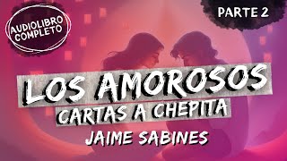 quotLOS AMOROSOSquot Cartas a Chepita  Jaime Sabines  Audiolibro  Parte 2 [upl. by Yesmar530]