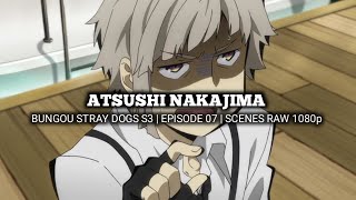 ATSUSHI NAKAJIMA SCENES  BUNGOU STRAY DOGS 3rd SEASON  Episode 07  Scenes RAW 1080p [upl. by Kcin673]