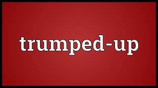 Trumpedup Meaning [upl. by Adialeda58]