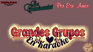 《Karaoke》 quotPor Ese Amorquot Los Caminantes Grandes Grupos En Karaoke [upl. by Cohette]