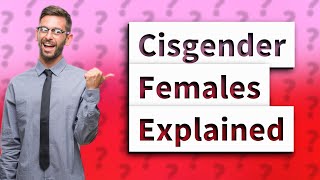 What are cisgender females [upl. by Yvonne702]