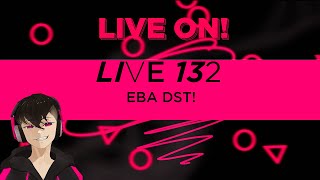 Live 132  EBA DST  aovivo hb DST dontstarvetogether [upl. by Ynaffit]