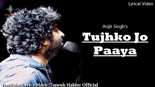 Arijit Singh  Tujhko Jo Paaya Lyrics  Crook  Mere Bina  Pritam  Kumaar  LM  Love Song 2021 [upl. by Wang]