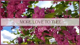 More Love to Thee  Peaceful Piano Hymn with Lyrics [upl. by Nnylylloh]