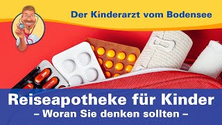 Reiseapotheke für Kinder woran Sie denken sollten – Der Kinderarzt vom Bodensee [upl. by Libys]