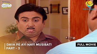 Daya Pe Ayi Nayi Musibat I FULL MOVIE  PART 3 I Taarak Mehta Ka Ooltah Chashmah Ep 1033 to 1037 [upl. by Zaccaria920]