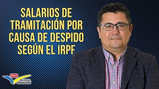 ¿Cómo tributan los SALARIOS DE TRAMITACIÓN POR CAUSA DE DESPIDO SEGÚN EL IRPF [upl. by Brena]