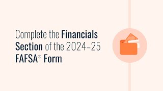 Complete the Financials Section of the 2024–25 FAFSA® Form [upl. by Dias]