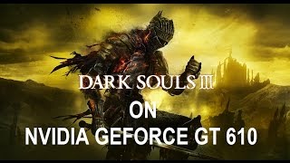 Dark Souls III on Geforce GT 610 [upl. by Philipa]