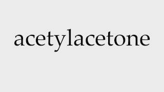 How to Pronounce acetylacetone [upl. by Levania]