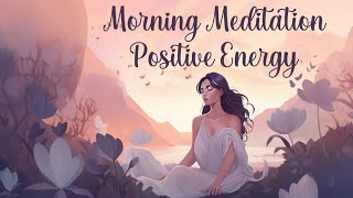 Morning Meditation for Positive Energy [upl. by Nolyar960]