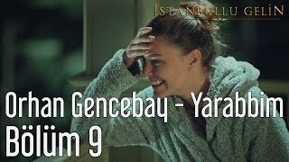 İstanbullu Gelin 9 Bölüm  Orhan Gencebay  Yarabbim [upl. by Oinesra316]