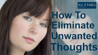 How To Eliminate Unwanted Thoughts Using NLP [upl. by Ibbed]