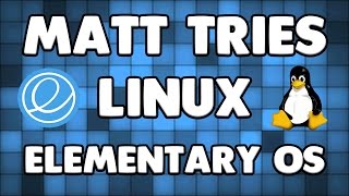 Matt Tries Linux  Elementary OS Ep 2 [upl. by Leverett176]