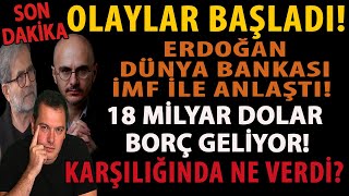 SON DAKİKA OLAYLAR BAŞLADI ERDOĞAN DÜNYA BANKASI İMF İLE ANLAŞTI 18 MİLYAR DOLAR BORÇ GELİYOR [upl. by Ahsoik299]