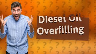 What happens if you overfill engine oil with diesel [upl. by Gillett]