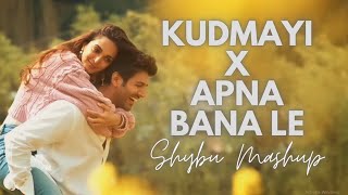 Kudmayi x Apna Bana Le  Shybu Mashup [upl. by Aninahs]