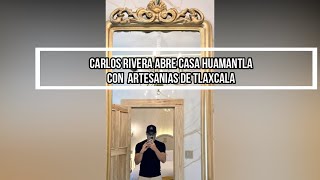 CARLOS RIVERA ABRE CASA HUAMANTLA CON ARTESANIAS DE TLAXCALA [upl. by Krissy]