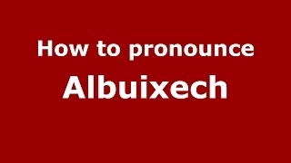 How to pronounce Albuixech SpanishSpain  PronounceNamescom [upl. by Sheilah353]