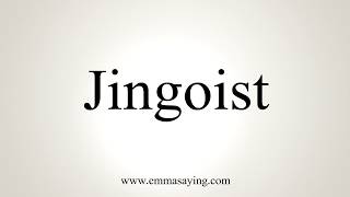 How To Pronounce Jingoist [upl. by Euphemia]