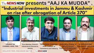 “The News Now” presents “Aaj Ka Mudda’ “Industrial investments in JampK on rise [upl. by Graff411]