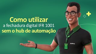 Como utilizar a fechadura digital IFR 1001 sem o hub de automação  i8145 [upl. by Durward353]