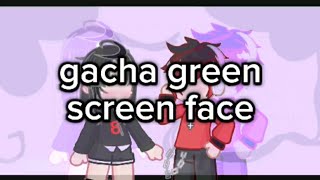 i tried the gacha green screen face in my characters p2 [upl. by Anila]