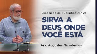 Sirva a Deus onde você está  Augustus Nicodemus [upl. by Nylek]